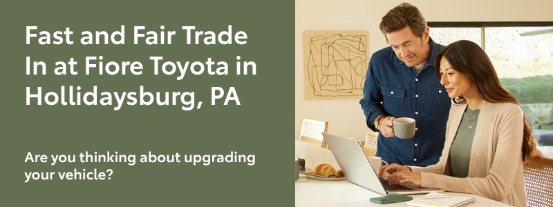 Fast and Fair Trade In at Fiore Toyota in Hollidaysburg, PA